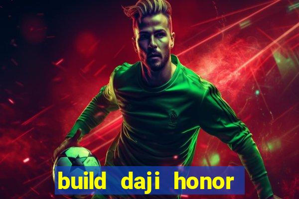 build daji honor of kings